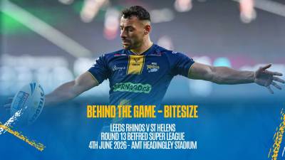Behind the Game Bitesize - Leeds Rhinos v St Helens - Betfred Super League Rd 13